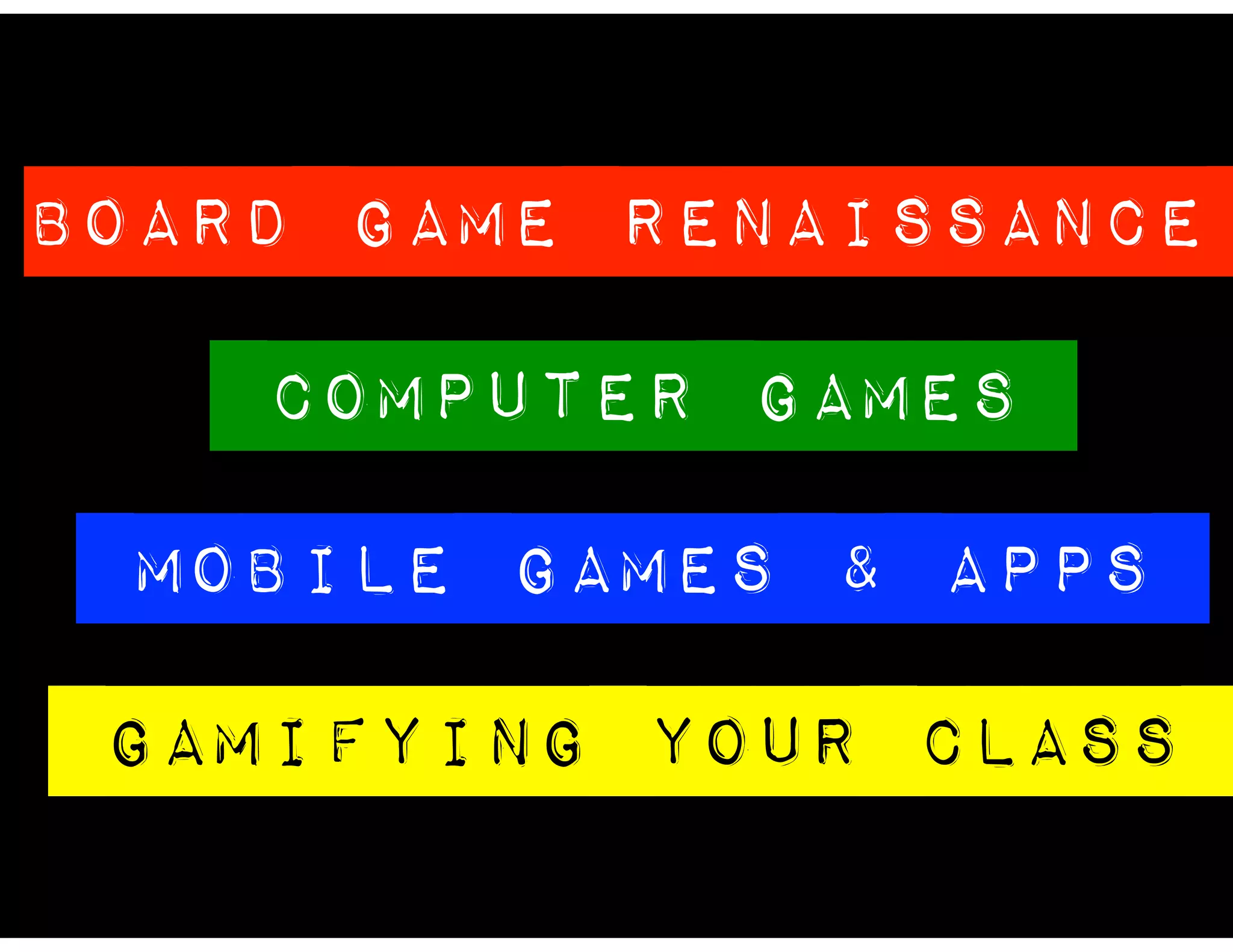 BOARD GAME Renaissance
Computer games
mobile games & Apps
GAMIFYING YOUR CLASS
 