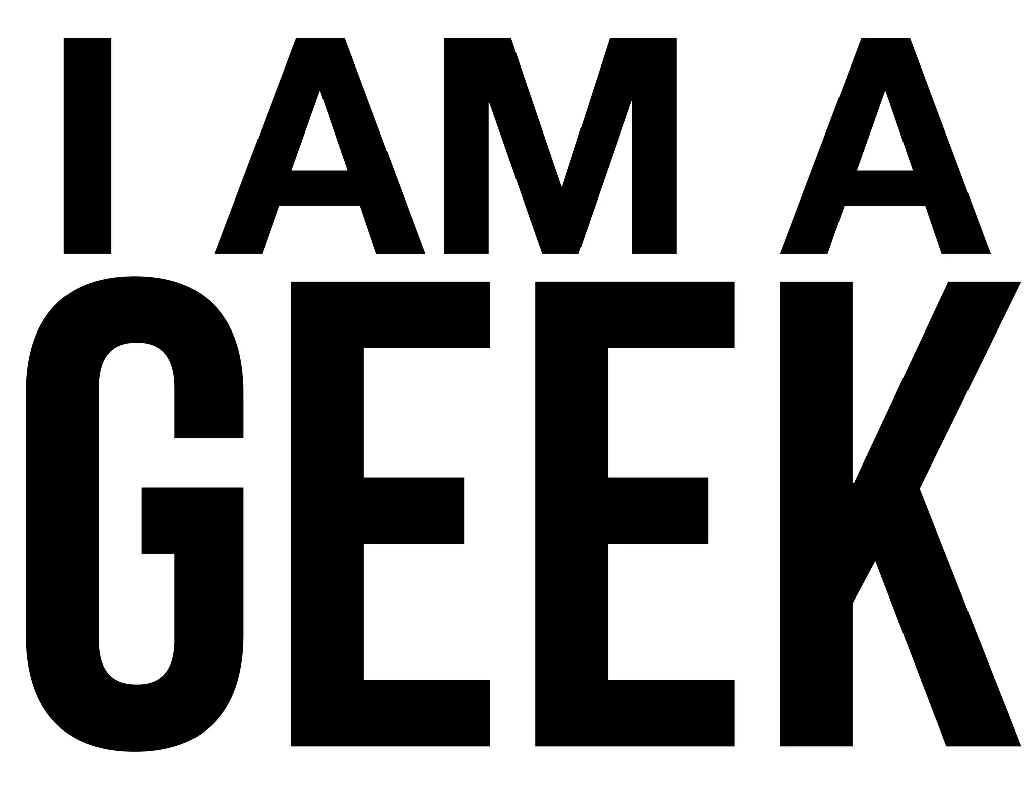 I AM A
GEEK
 