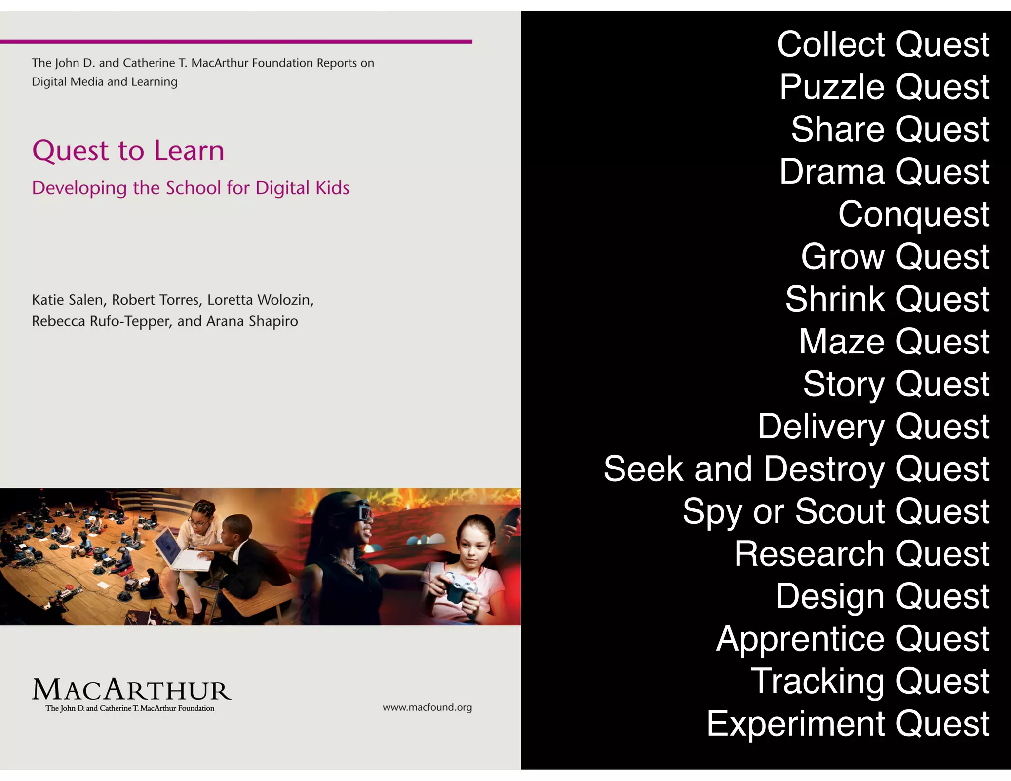 Collect Quest
Puzzle Quest
Share Quest
Drama Quest
Conquest
Grow Quest
Shrink Quest
Maze Quest
Story Quest
Delivery Quest
Seek and Destroy Quest
Spy or Scout Quest
Research Quest
Design Quest
Apprentice Quest
Tracking Quest
Experiment Quest
 