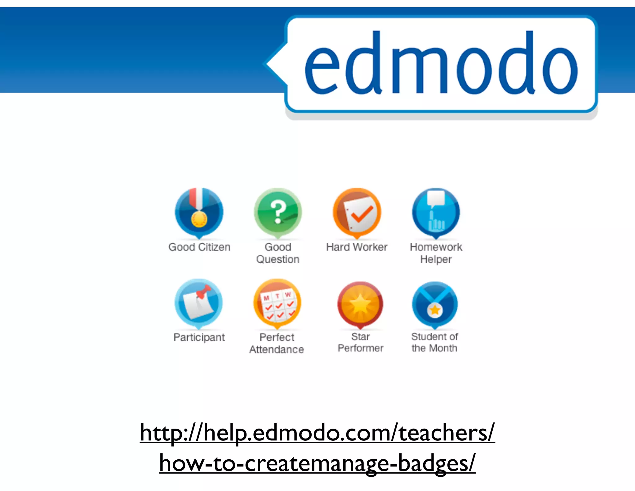 http://help.edmodo.com/teachers/
how-to-createmanage-badges/
 