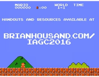 GAME
ON!
HANDOUTS AND RESOURCES AVAILABLE AT
brianhousand.com/
iagc2016
 