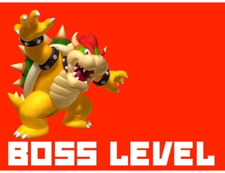 BOSS LEVEL
 