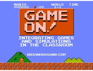 GAME ON! Integrating Games and Simulations in the Classroom 