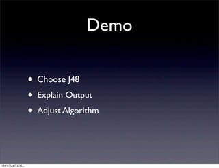 Demo
• Choose J48
• Explain Output
• Adjust Algorithm
13年9月24日星期二
 