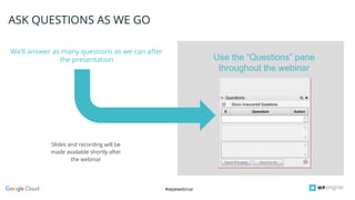 #wpewebinar
CROP IMAGE
TO GRAY BOX
We’ll answer as many questions as we can after
the presentation
ASK QUESTIONS AS WE GO
Slides and recording will be
made available shortly after
the webinar
Use the “Questions” pane
throughout the webinar
 