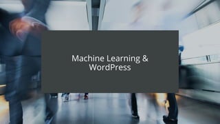 #wpewebinar
Machine Learning &
WordPress
 