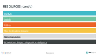 #wpewebinar
Apply Magic Sauce
RESOURCES (cont’d)
WordLift
Breinify
AI Mojo
After the Deadline (Jetpack)
14 WordPress Plugins Using Artifical Intelligence
 