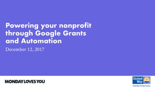 Powering your nonprofit
through Google Grants
and Automation
December 12, 2017
 