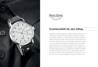 Funktionalität für den alltag 
Qualitativ hochwertige Quarzuhren, stilvolle Automatik-Zeitmesser und 
mechanisch vollendete Handaufzugsuhren: Mit diesem Anspruch 
gründete Bruno Söhnle vor 14 Jahren das Bruno Söhnle-Uhrenatelier in 
Glashütte. Bei diesen „Made in Germany“-Uhren treffen Tradition und 
Fortschritt sowie Schönheit und Funktionalität aufeinander. So laufen 
im Inneren der Mechanik-Editionen veredelte und neu konstruierte 
Handaufzugwerke. Bruno Söhnle verantwortet hier verschiedene 
Eigenkonstruktionen wie die Dreiviertelplatine und den Kolben mit der 
Schwanenhalsfeinregulierung. Im Glashütter Uhrenatelier ist Qualität 
ein festes Versprechen, denn wie Bruno Söhnle selbst sagt: „Bei 
Zeitmessern kommt es auf die Funktionalität an. Was nützt mir eine 
Uhr, wenn sie nicht meinen alltäglichen Ansprüchen gerecht wird.“ 
 