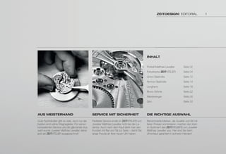 ZEITDESIGN | EDITORIAL 
AuS mEISTErhAND 
Gute Fachhändler gibt es viele, doch nur die 
besten sind wahre Wegbegleiter. Für seinen 
kompetenten Service und die glänzende Aus-wahl 
wurde Juwelier Matthias Lewalter daher 
jetzt als ZEITATELIER ausgezeichnet! 
SErvIcE mIT SIchErhEIT 
Perfekter Service endet im ZEITATELIER von 
Juwelier Matthias Lewalter nicht bei der La-dentür. 
Auch nach dem Kauf steht man den 
Kunden mit Rat und Tat zur Seite – damit Sie 
lange Freude an Ihrer neuen Uhr haben. 
INhAlT 
Portrait Matthias Lewalter Seite 02 
Fotostrecke ZEITATELIER Seite 04 
Union Glashütte Seite 12 
Nomos Glashütte Seite 14 
Junghans Seite 18 
Bruno Söhnle Seite 22 
Meistersinger Seite 26 
Sinn Seite 30 
DIE rIchTIGE AuSWAhl 
Renommierte Marken, die Qualität und Stil mit 
fairen Preisen kombinieren, machen den Kern 
im Sortiment des ZEITATELIERS von Juwelier 
Matthias Lewalter aus. Hier sind Sie beim 
Uhrenkauf garantiert in sicheren Händen! 
1 
 