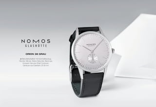 ORION 38 GRau 
α-Manufakturkaliber mit Automatikaufzug, 
Stunde, Minute, Kleine Sekunde, Band aus 
Horween Genuine Shell Cordovan, 
Gehäuse aus Edelstahl, Ø 38 mm 
 