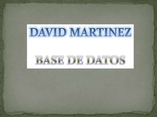 DAVID MARTINEZ BASE DE DATOS 