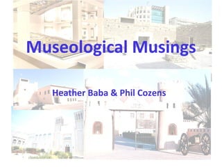 Museological Musings Heather Baba & Phil Cozens 