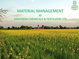 MATERIAL MANAGEMENT
                AT
RASHTRIYA CHEMICALS & FERTILIZERS LTD
 