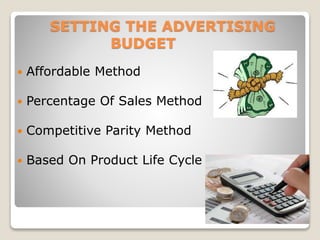SETTING THE ADVERTISING
BUDGET


Affordable Method



Percentage Of Sales Method



Competitive Parity Method



Based...