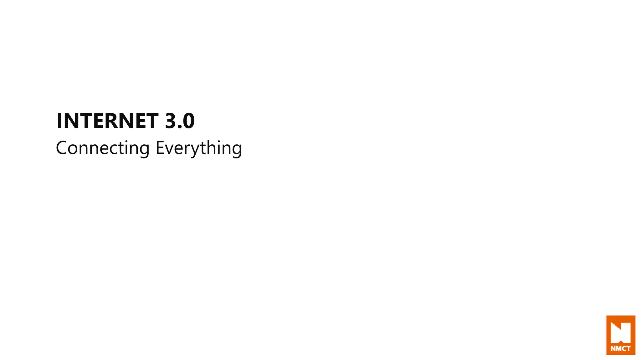 INTERNET 3.0
Connecting Everything