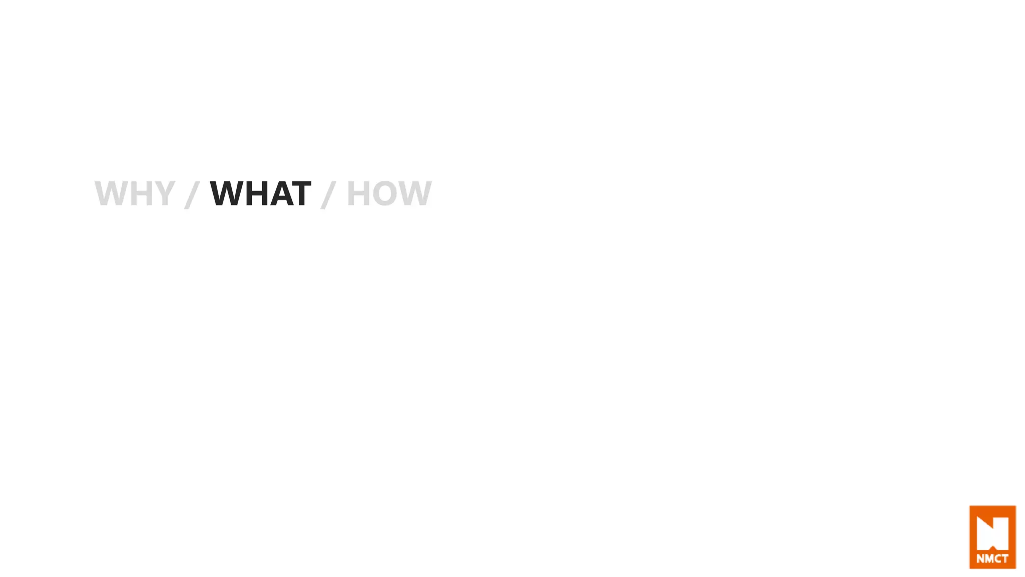WHY / WHAT / HOW