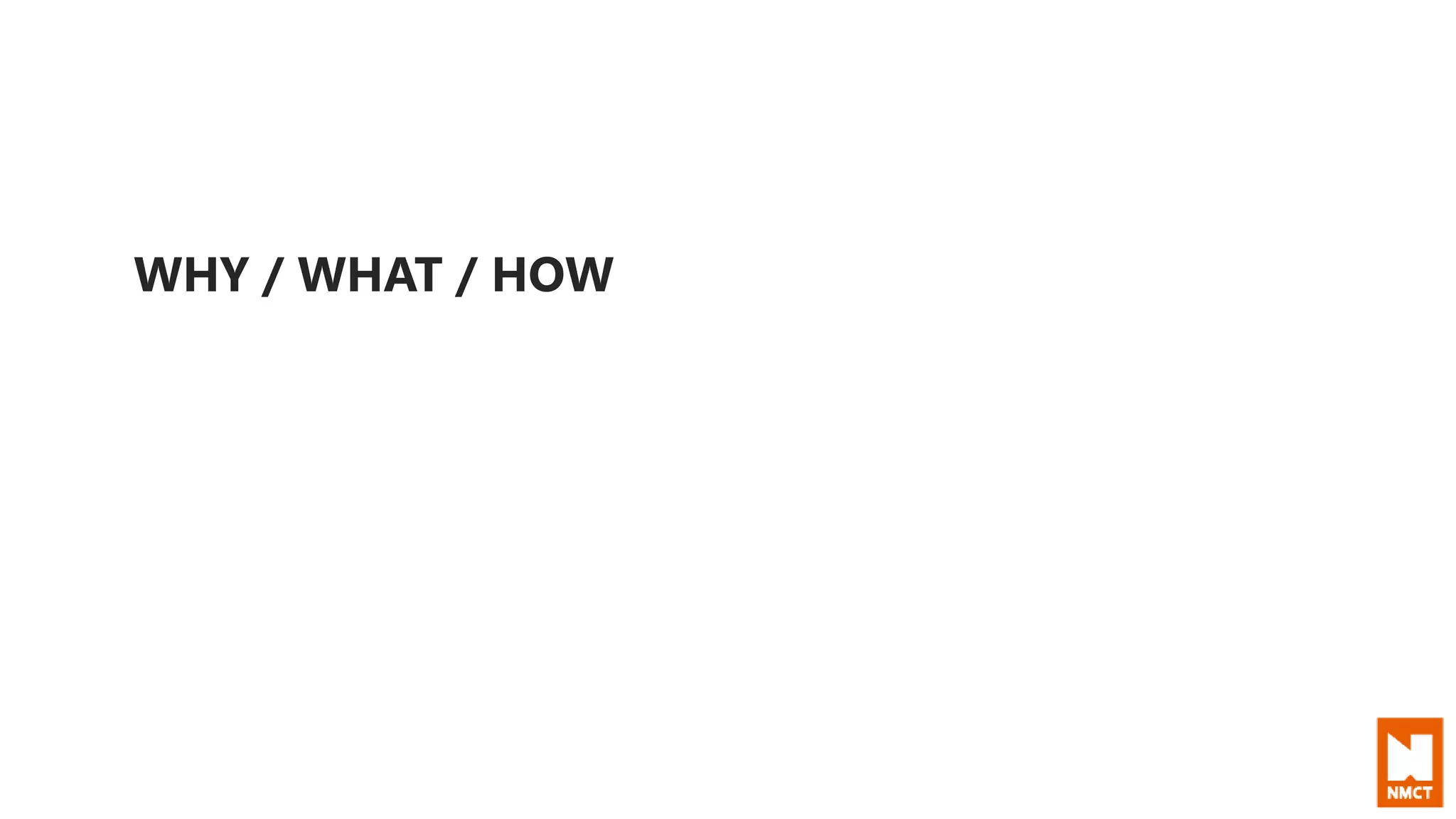 WHY / WHAT / HOW