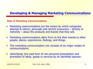 <ul><li>Role of Marketing Communications </li></ul><ul><li>Marketing communications are the means by which companies attem...