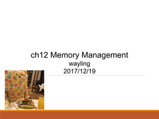 ch12 Memory Management
wayling
2017/12/19
 