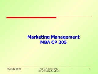 Marketing Management MBA CP 205 Prof. U.M. Amin, CMS,  JMI University, New Delhi 02/27/12 