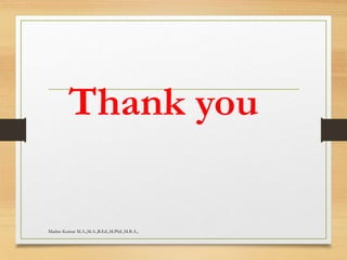 Thank you
Madan Kumar M.A.,M.A.,B.Ed.,M.Phil.,M.B.A.,
 