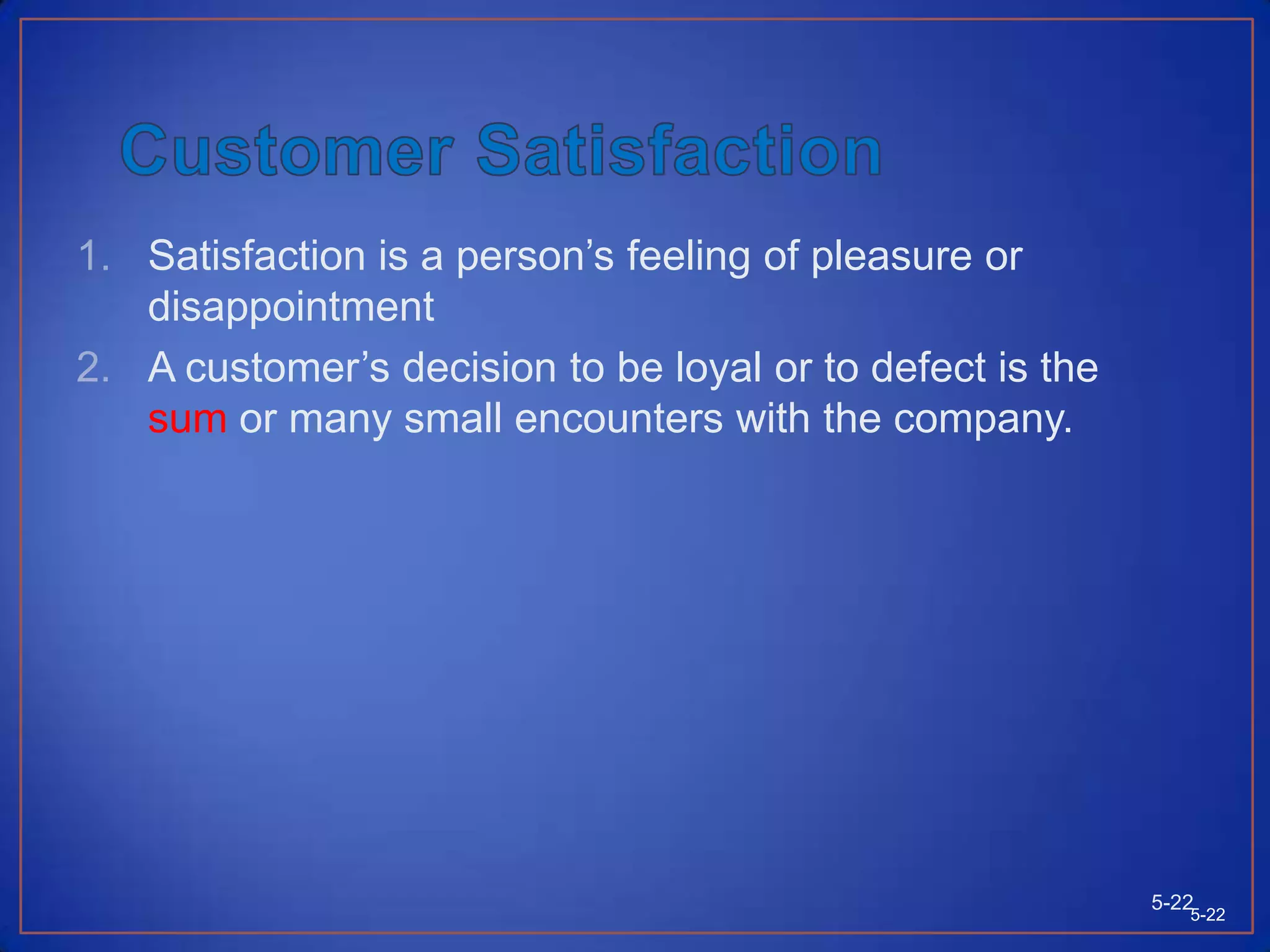 Conducting Value AnalysisIdentify the major attributes and benefits that customers value.Assess the quantitative importance of the different attributes and benefits. Asses the company’s and competitor’s performances on the different customer values against their rated importance.Examine how customers rate the company against major competitors on individual attributes or benefits.Monitor customer values over time5-215-21Copyright © 2009 Pearson Education South Asia Pte Ltd