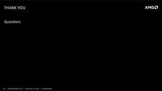 THANK	
  YOU	
  
QuesLons	
  

19	
   |	
  	
  	
  PRESENTATION	
  TITLE	
  	
  	
  |	
  	
  	
  November	
  19,	
  2013	
  	
  	
  |	
  	
  	
  CONFIDENTIAL	
  

 