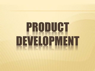 PRODUCT
DEVELOPMENT
 