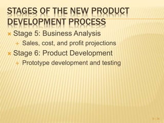 STAGES OF THE NEW PRODUCT
DEVELOPMENT PROCESS
 Stage 5: Business Analysis
 Sales, cost, and profit projections
 Stage 6: Product Development
 Prototype development and testing
9 - 34
 