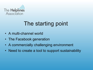 The starting point A multi-channel world The Facebook generation A commercially challenging environment Need to create a tool to support sustainability 