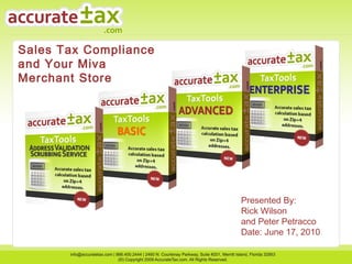 Sales Tax Compliance
and Your Miva
Merchant Store

Presented By:
Rick Wilson
and Peter Petracco
Date: June 17, 2010

 