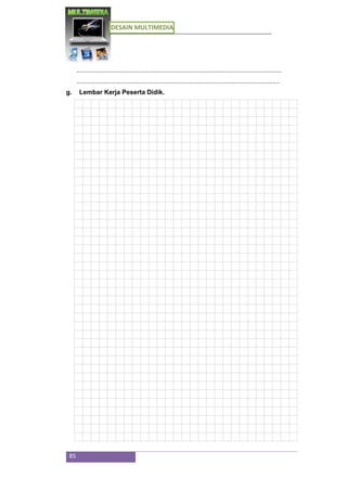 DESAIN MULTIMEDIA
85
...................................................................................................................
..................................................................................................................
g. Lembar Kerja Peserta Didik.
 