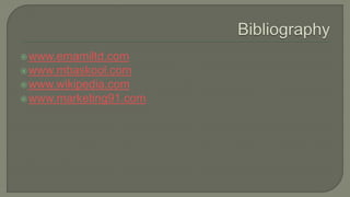 www.emamiltd.com
www.mbaskool.com
www.wikipedia.com
www.marketing91.com
 