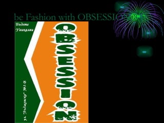be Fashion with OBSESSION ® 