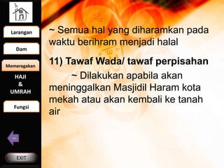 Fungsi Haji dan Umrah
 Larangan


   Dam        Memperkuat iman dan taqwa kepada
               Allah SWT
Memeragakan
   ...