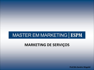 MARKETING DE SERVIÇOS




Marketing Estratégico
                                                Prof.Ms.Sandro Magaldi
 