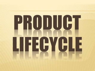 PRODUCT
LIFECYCLE
 
