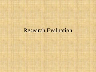 Research Evaluation
 