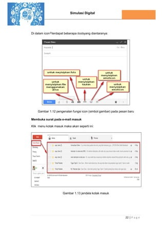 Simulasi Digital
22 | P a g e
Di dalam icon terdapat beberapa toolsyang diantaranya:
Gambar 1.12 pengenalan fungsi icon (simbol gambar) pada pesan baru
Membuka surat pada e-mail masuk
Klik menu kotak masuk maka akan seperti ini:
Gambar 1.13 jendela kotak masuk
 