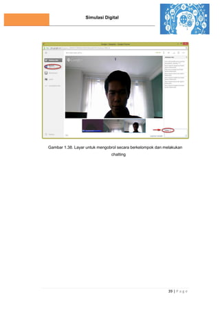 Simulasi Digital
39 | P a g e
Gambar 1.38. Layar untuk mengobrol secara berkelompok dan melakukan
chatting
 