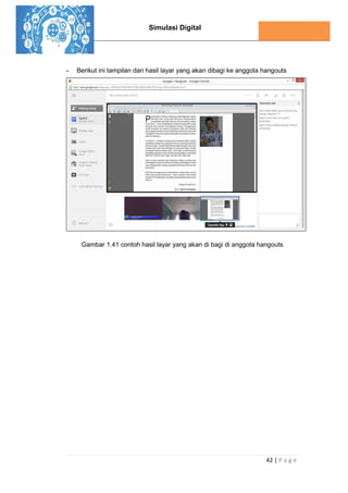 Simulasi Digital
42 | P a g e
- Berikut ini tampilan dari hasil layar yang akan dibagi ke anggota hangouts
Gambar 1.41 contoh hasil layar yang akan di bagi di anggota hangouts
 