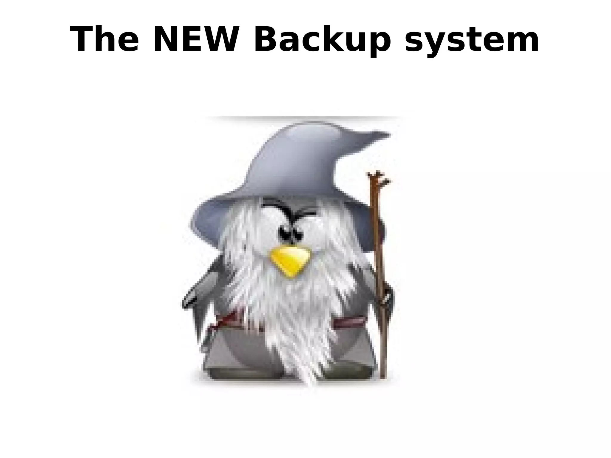 The NEW Backup system
 