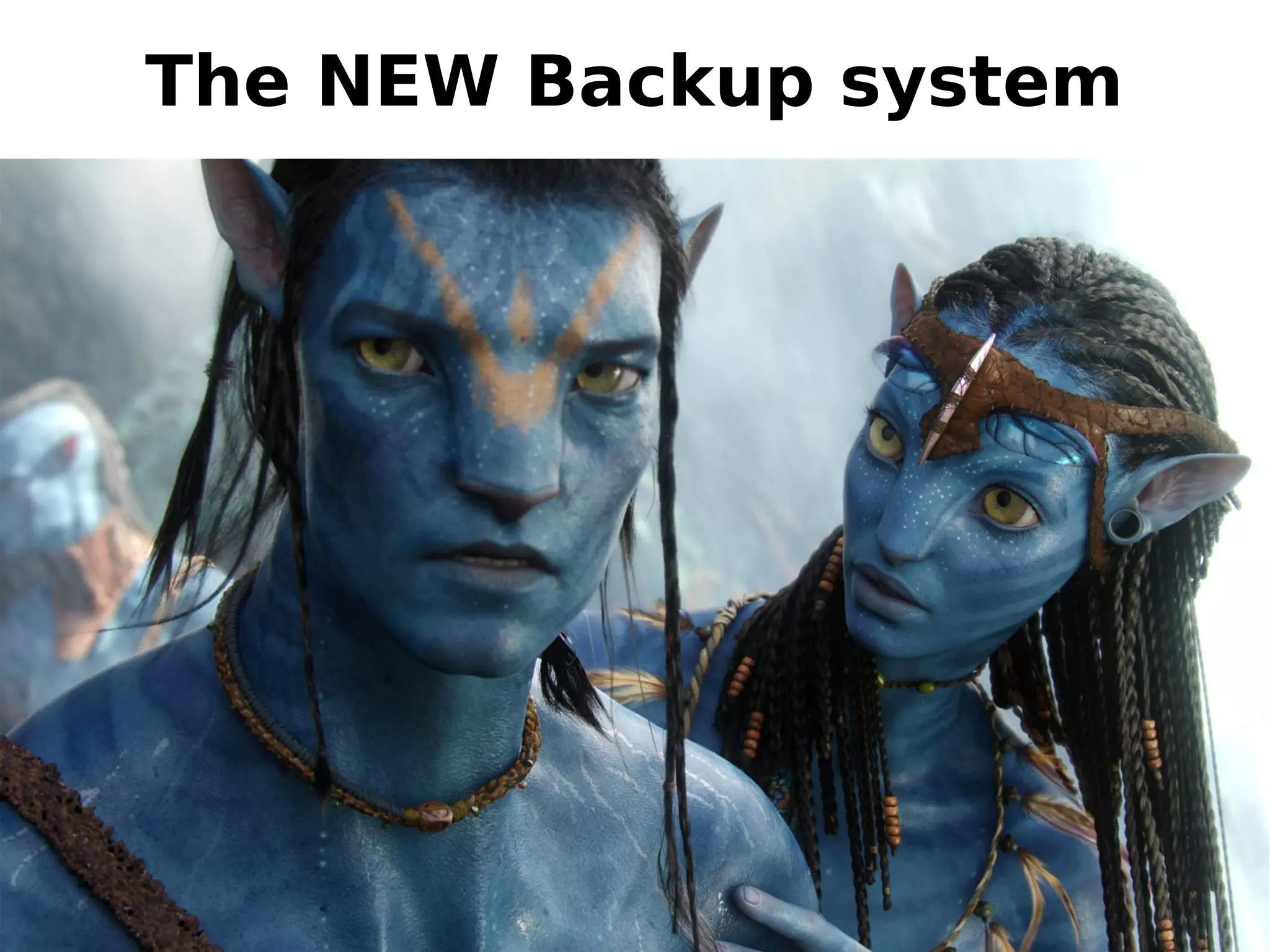 The NEW Backup system
 