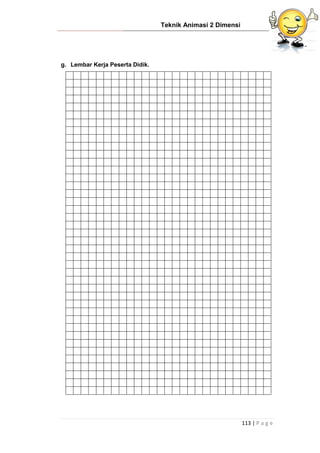Teknik Animasi 2 Dimensi
113 | P a g e
g. Lembar Kerja Peserta Didik.
 