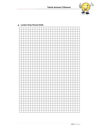 Teknik Animasi 2 Dimensi
123 | P a g e
g. Lembar Kerja Peserta Didik.
 