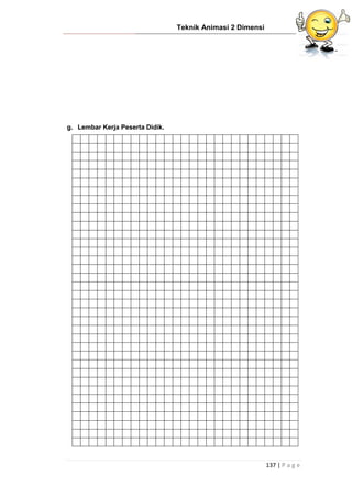 Teknik Animasi 2 Dimensi
137 | P a g e
g. Lembar Kerja Peserta Didik.
 