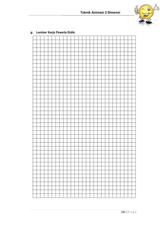 Teknik Animasi 2 Dimensi
185 | P a g e
g. Lembar Kerja Peserta Didik.
 