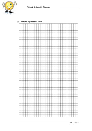 Teknik Animasi 2 Dimensi
204 | P a g e
g. Lembar Kerja Peserta Didik.
 