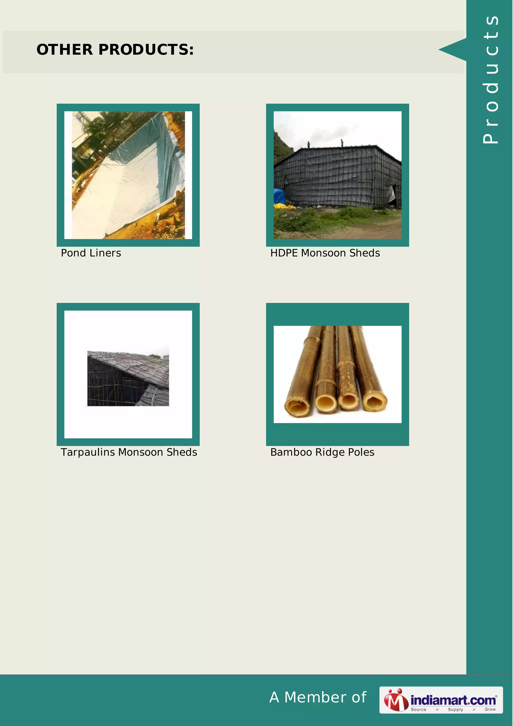 A Member of
OTHER PRODUCTS:
Pond Liners HDPE Monsoon Sheds
Tarpaulins Monsoon Sheds Bamboo Ridge Poles
Products
 